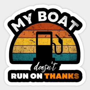 My Boat doesn't run on thanks funny boat owners saying Sticker